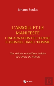 L'Absolu, Le Manifesté Et L'Incarnation De L'Ordre Fusionnel Dans L'Homme