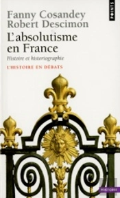 L'Absolutisme En France ; Histoire Et Historiographie