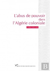 L'Abus De Pouvoir Dans L'Algérie Coloniale