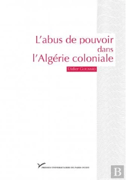 Bertrand.pt - L'Abus De Pouvoir Dans L'Algérie Coloniale