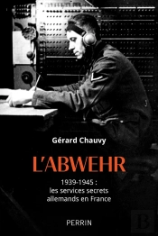 L'Abwehr : 1939-1945 : Les Services Secrets Allemands En France