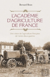 L'Academie D'Agriculture De France ; Une Vision De L'Agriculture Francaise De L'Entre-Deux-Guerres