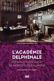 L'Academie Delphinale - 250 Ans D'Histoire Et De Memoire En Dauphine