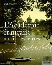 L'Académie Francaise Au Fil Des Lettres (De 1635 À Nos Jours)