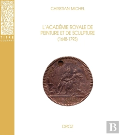 Bertrand.pt - L'Académie Royale De Peinture Et De Sculpture (1648-1793) : La Naissance De L'École Française