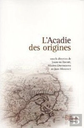 L'Acadie Des Origines: Mythes Et Figurations D'Un Parcours
