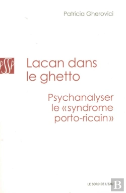 Bertrand.pt - Lacan Dans Le Ghetto ; Psychanalyser Le 'Syndrome Port-Ricain'