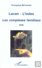 Lacan-L'Index ; Les Complexes Familiaux
