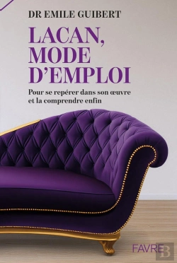 Bertrand.pt - Lacan, Mode D'Emploi : Pour Se Repérer Dans Son Oeuvre Et La Comprendre Enfin