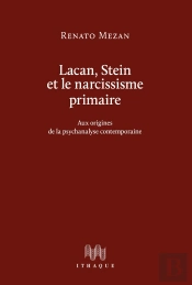 Lacan, Stein Et Le Narcissisme Primaire, Aux Origines De La Psychanalyse Contemporaine