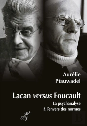 Lacan Versus Foucault : La Psychanalyse À L'Envers Des Normes