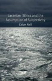 Lacanian Ethics And The Assumption Of Subjectivity