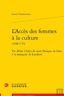 Bertrand.pt - L'Acces Des Femmes A La Culture (1598-1715) - Un Debat D'Idees De Saint Francois - Un Debat D'Idees