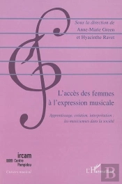 L'Accès Des Femmes A L'Expression Musicale ; Apprentissage, Création, Interprétation : Les Musiciennes Dans La Société