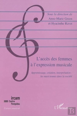 Bertrand.pt - L'Accès Des Femmes A L'Expression Musicale ; Apprentissage, Création, Interprétation : Les Musiciennes Dans La Société