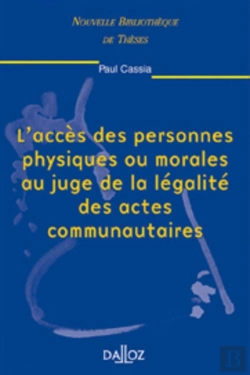 Bertrand.pt - L'Accès Des Personnes Physiques Ou Morales Au Juge De La Légalité Des Actes Communautaires - Tome 14