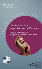 L'Accueil De Jour En Protection De L'Enfance - Pratiques Professionnelles Et Regards De Parents Sur