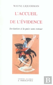 L'Accueil De L'Évidence : Invitation À La Paix Sans Retour