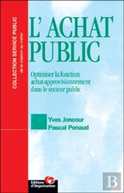 L'Achat Public : Optimiser La Fonction Achat-Approvisionnement Dans Le Secteur Public