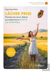 Lâcher-Prise ; Prendre Du Recul, Libérer Sa Créativité, Et Sortir Du Contrôle (2e Édition)