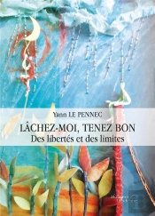 Lâchez-Moi, Tenez Bon : Des Libertés Et Des Limites