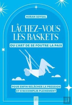 Bertrand.pt - Lâchez-Vous Les Baskets Ou L'Art De Se Foutre La Paix : Pour Enfin Relâcher La Pression Et S'Accomplir Pleinement