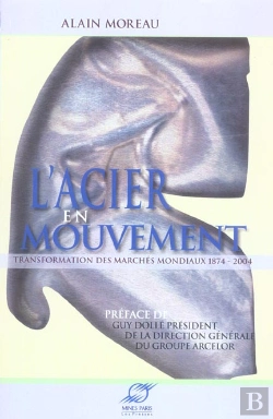 Bertrand.pt - L'Acier En Mouvement ; Transformation Des Marches Mondiaux, 1874-2004