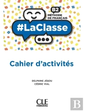 #Laclasse : Fle : Niveau B2 : Cahier D'Activités : Méthode De Français (Édition 2021)