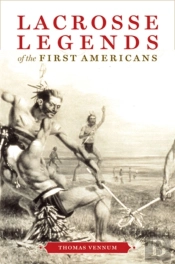 Lacrosse Legends Of The First Americans