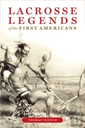Lacrosse Legends Of The First Americans