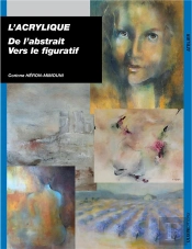 L'Acrylique ; De L'Abstrait Vers Le Figuratif