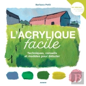 L'Acrylique Facile ; Techniques, Conseils Et Modèles Pour Débuter