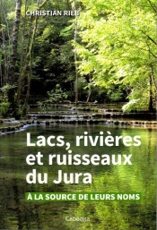 Lacs, Rivieres Et Ruisseaux Du Jura - A La Source De Leurs Noms