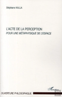 Bertrand.pt - L'Acte De La Perception ; Pour Une Métaphysique De L'Espace