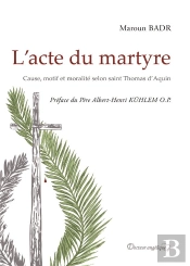 L'Acte Du Martyre ; Cause, Motif Et Moralité Selon Saint Thomas D'Aquini