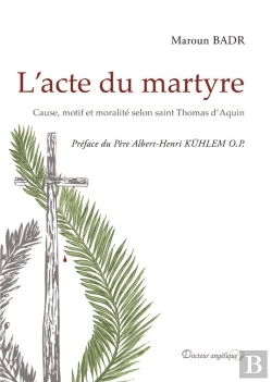 Bertrand.pt - L'Acte Du Martyre ; Cause, Motif Et Moralité Selon Saint Thomas D'Aquini