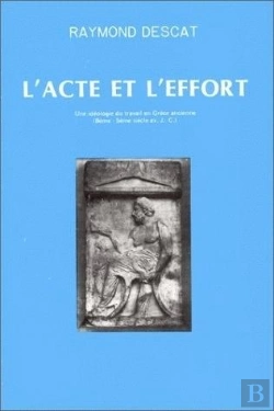 Bertrand.pt - L'Acte Et L'Effort : Une Idéologie Du Travail En Grèce Ancienne