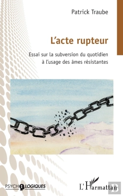 Bertrand.pt - L'Acte Rupteur : Essai Sur La Subversion Du Quotidien À L'Usage Des Âmes Résistantes