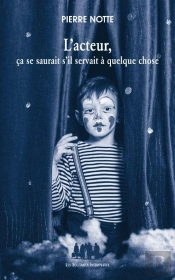 L'Acteur, Ça Se Saurait S'Il Servait À Quelque Chose