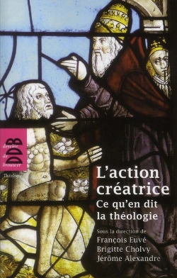Bertrand.pt - L'Action Créatrice ; Ce Qu'En Dit La Théologie