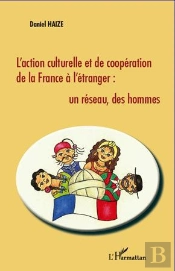 L'Action Culturelle Et De Coopération De La France À L'Étranger ; Un Réseau, Des Hommes