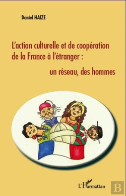Bertrand.pt - L'Action Culturelle Et De Coopération De La France À L'Étranger ; Un Réseau, Des Hommes