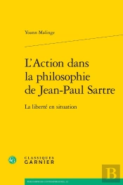 L'Action Dans La Philosophie De Jean-Paul Sartre : La Liberté En Situation