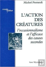 L'Action Des Créatures : L'Occasionnalisme Et L'Efficace Des Causes Secondes