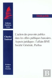 L'Action Des Pouvoirs Publics Dans Les Offres Publiques Bancaires ; Aspects Juridiques ; L'Affaire Bnp ;