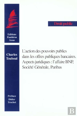 Bertrand.pt - L'Action Des Pouvoirs Publics Dans Les Offres Publiques Bancaires ; Aspects Juridiques ; L'Affaire Bnp ;