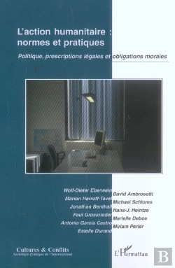 Bertrand.pt - L'Action Humanitaire ; Normes Et Pratiques ; Politique, Prescriptions Légales Et Obligations Morales