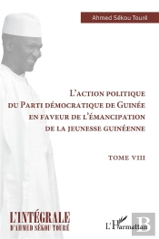 L'Action Politique Du Parti Démocratique De Guinée En Faveur De L'Émancipation De La Jeunesse Guinéenne Tome 8