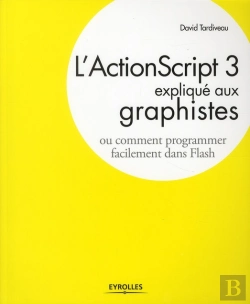 Bertrand.pt - L'Actionscript 3 Expliqué Aux Graphistes ; Comment Programmer Facilement Dans Flash
