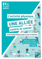 L'Activité Physique, Une Alliée Contre Le Cancer : Activité Physique Adaptée Pendant Et Après Les Traitements